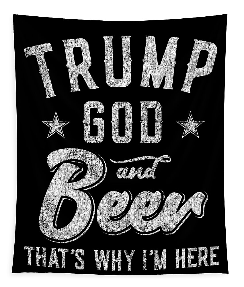 Cool Tapestry featuring the digital art Trump God and Beer Thats Why Im Here by Flippin Sweet Gear