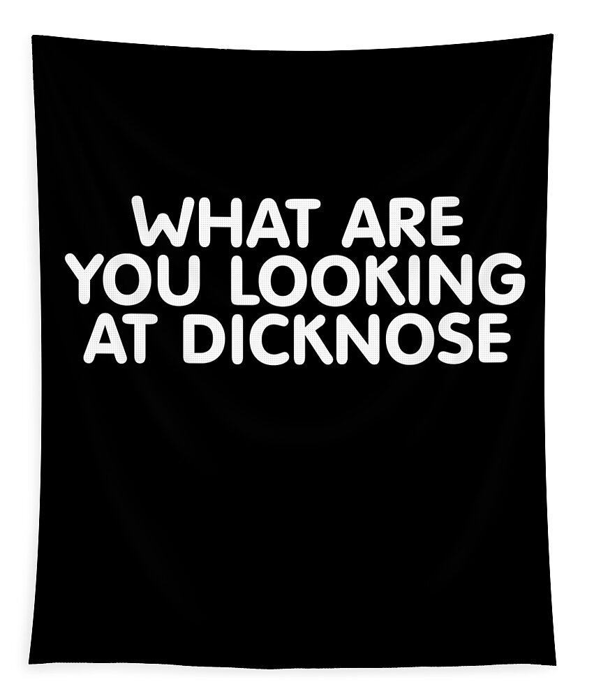 Funny Tapestry featuring the digital art What Are You Looking At Dicknose by Flippin Sweet Gear