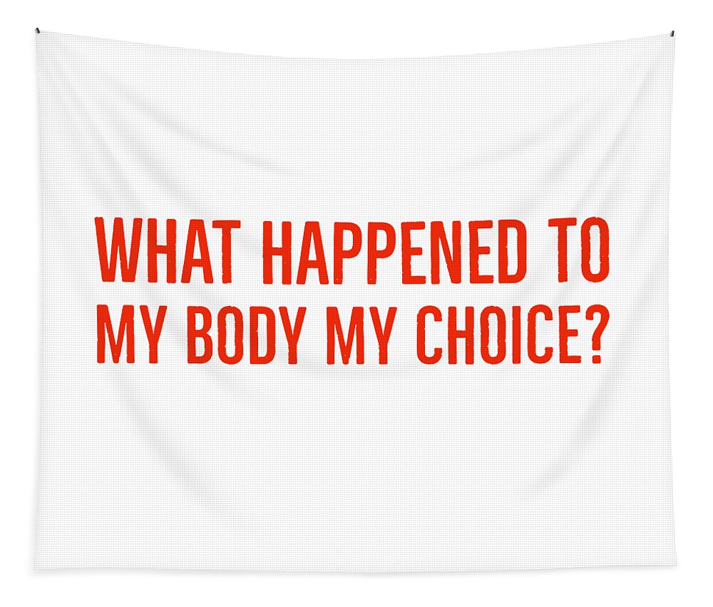 What Happened To My Body My Choice Tapestry featuring the digital art What Happened To My Body My Choice by Leah McPhail