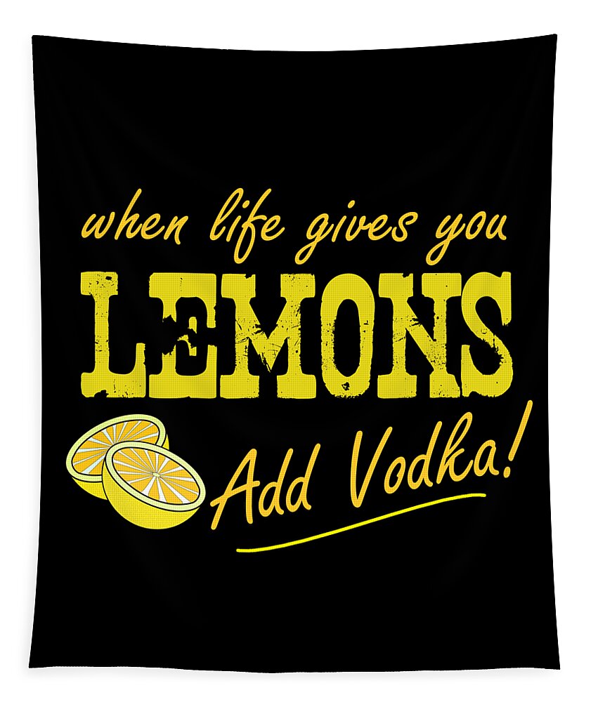 Cool Tapestry featuring the digital art When Life Gives You Lemons Add Vodka by Flippin Sweet Gear