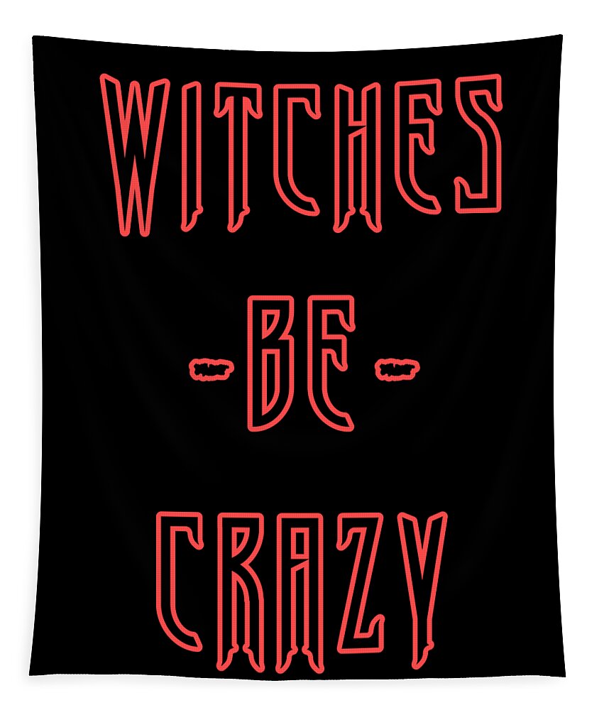 Funny Tapestry featuring the digital art Witches Be Crazy by Flippin Sweet Gear