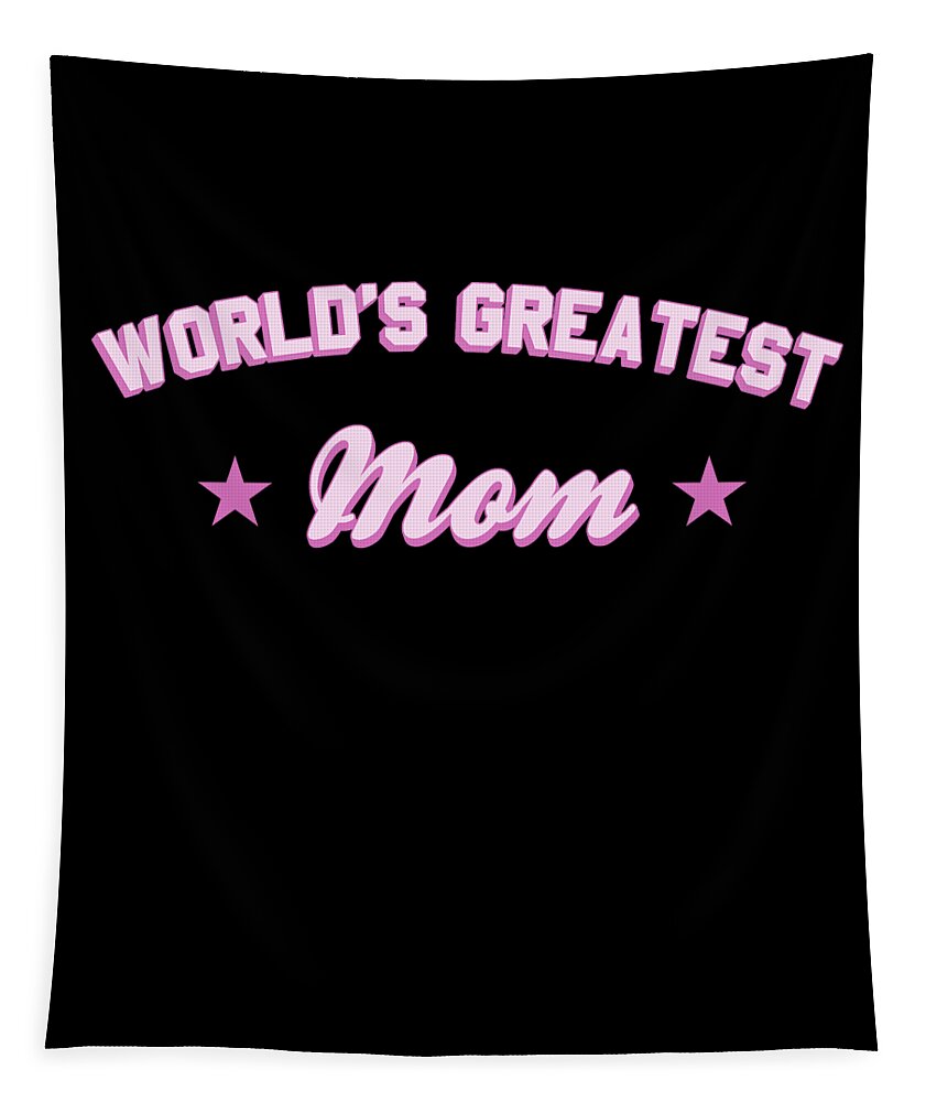 Gifts For Mom Tapestry featuring the digital art Worlds Greatest Mom by Flippin Sweet Gear