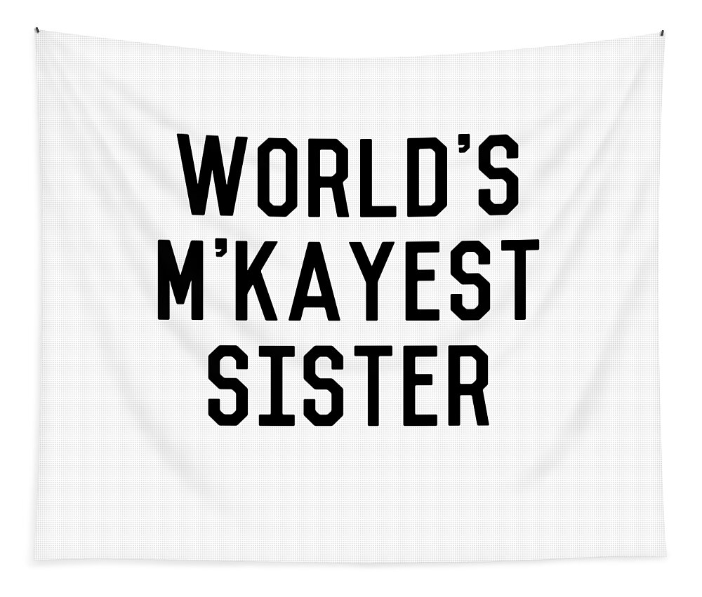 Cool Tapestry featuring the digital art Worlds MKayest Sister Funny by Flippin Sweet Gear