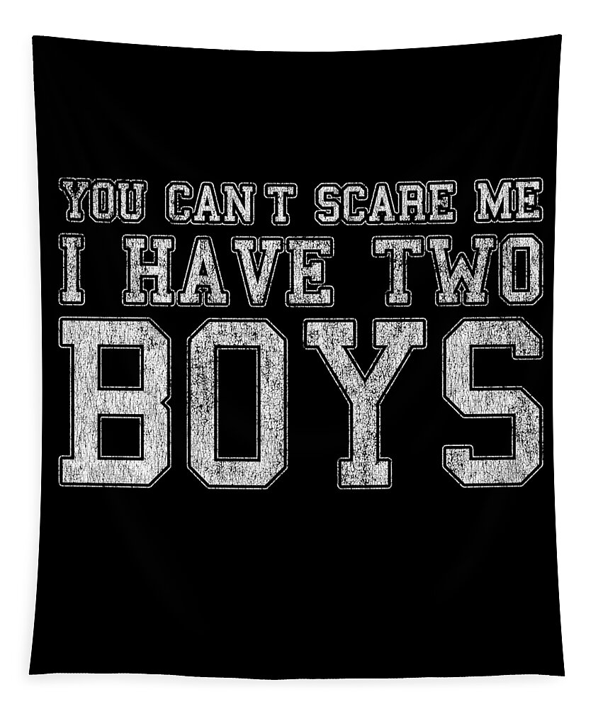 Funny Tapestry featuring the digital art You Cant Scare Me I Have Two Boys by Flippin Sweet Gear