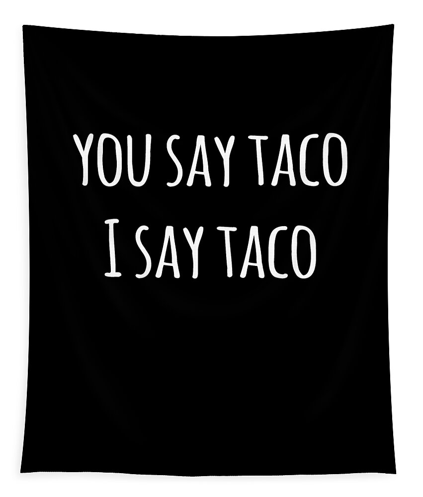 Funny Tapestry featuring the digital art You Say Taco I Say Taco by Flippin Sweet Gear