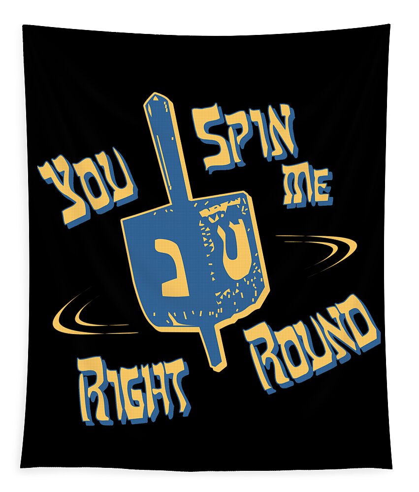 Funny Tapestry featuring the digital art You Spin Me Right Round Jewish Dreidel by Flippin Sweet Gear