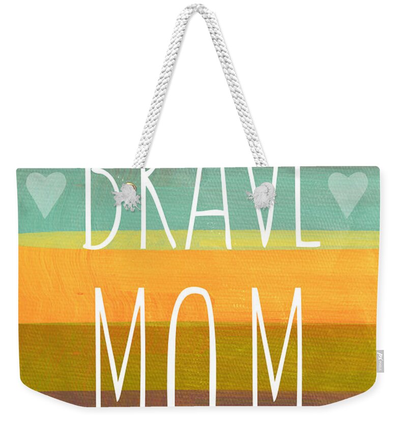 Brave Mom Weekender Tote Bag featuring the painting Brave Mom - Colorful Greeting Card by Linda Woods