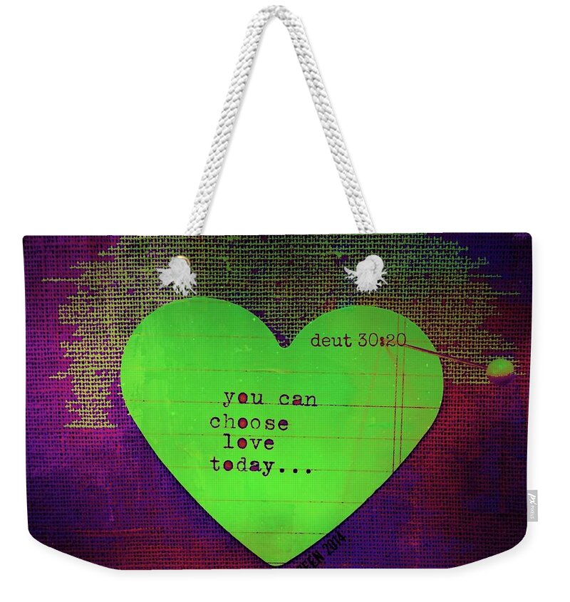 Deut 30:19-20 Weekender Tote Bag featuring the digital art Choose Love by Christine Nichols