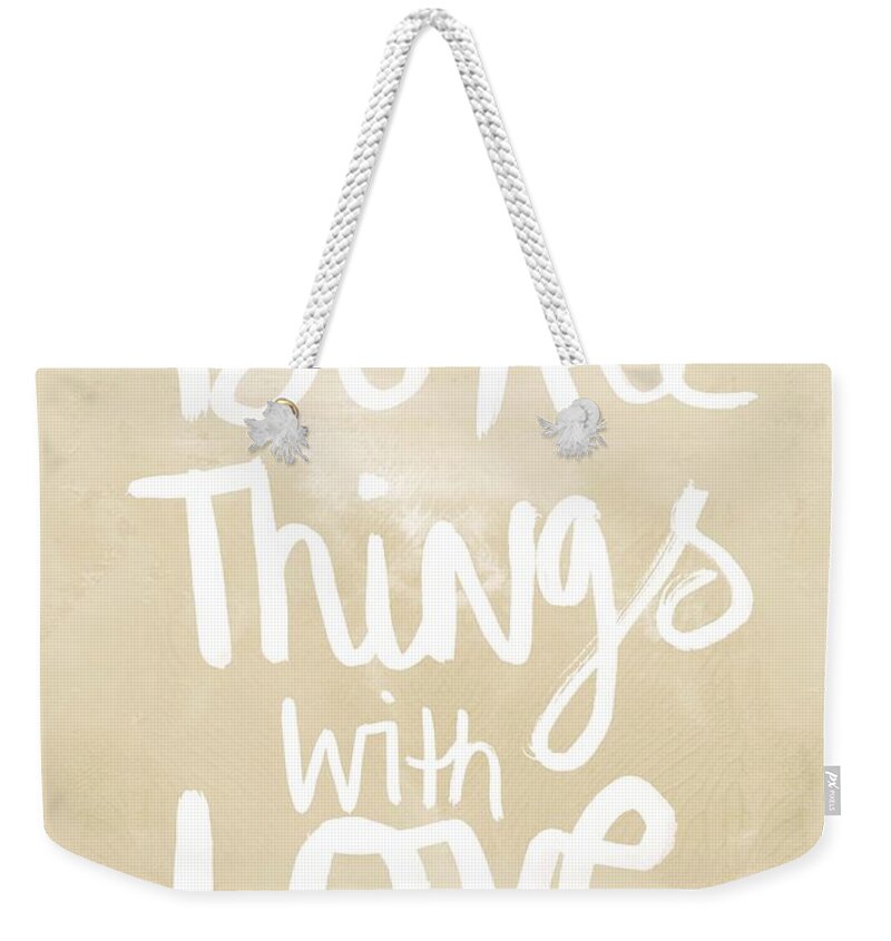 Do All Things With Love Weekender Tote Bag featuring the painting Do All Things With Love- inspirational art by Linda Woods
