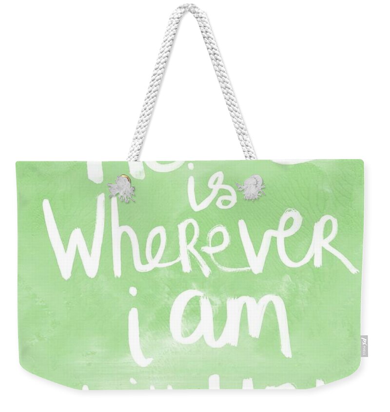 Home Is Wherever I Am With You Weekender Tote Bag featuring the painting Home Is Wherever I Am With You- inspirational art by Linda Woods