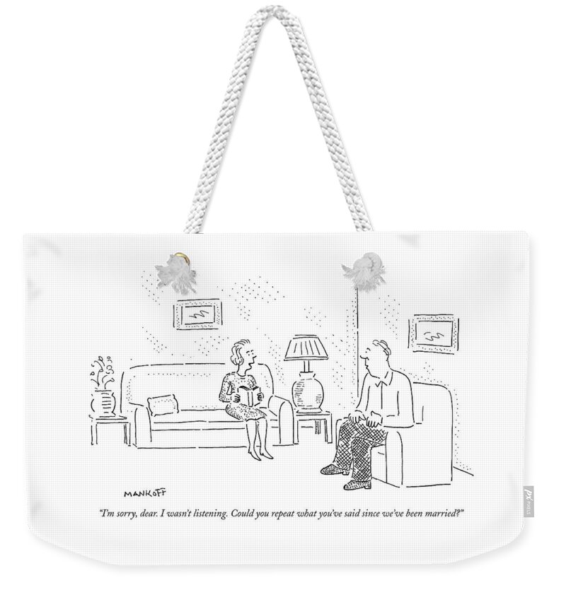 Marriage Weekender Tote Bag featuring the drawing I'm Sorry, Dear. I Wasn't Listening by Robert Mankoff