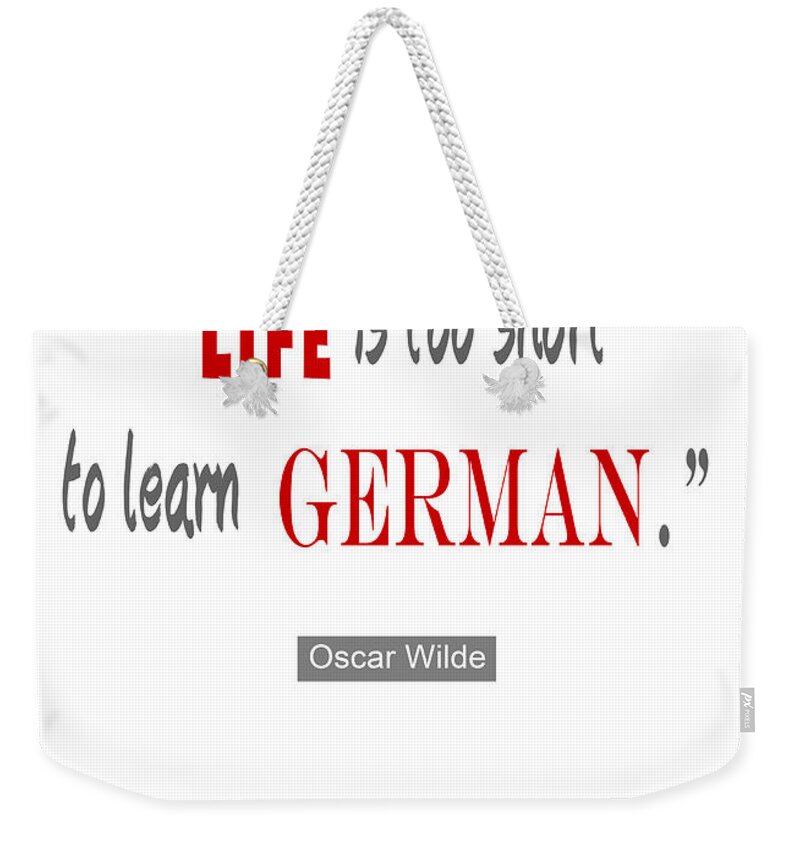 Life Is Too Short Weekender Tote Bag featuring the digital art Life is too Short Oscar Wilde by Nik Helbig