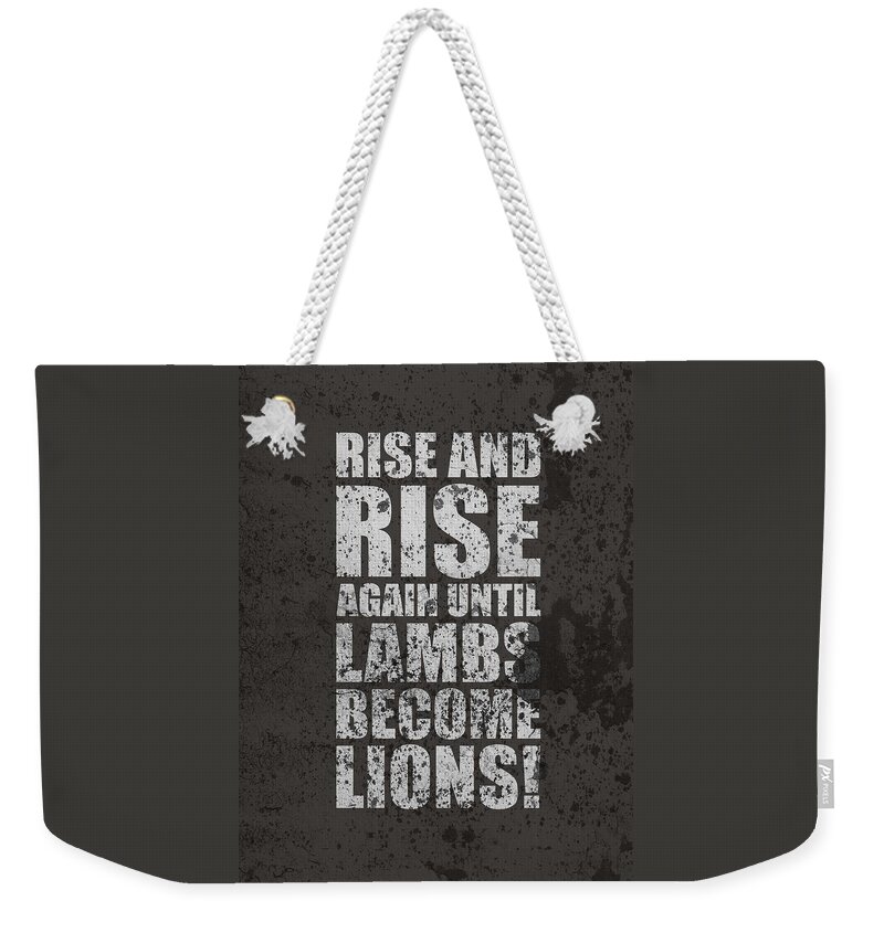 Rise And Rise Again Until Lambs Become Lions Weekender Tote Bag featuring the digital art Life Motivating Quotes Poster by Lab No 4 - The Quotography Department
