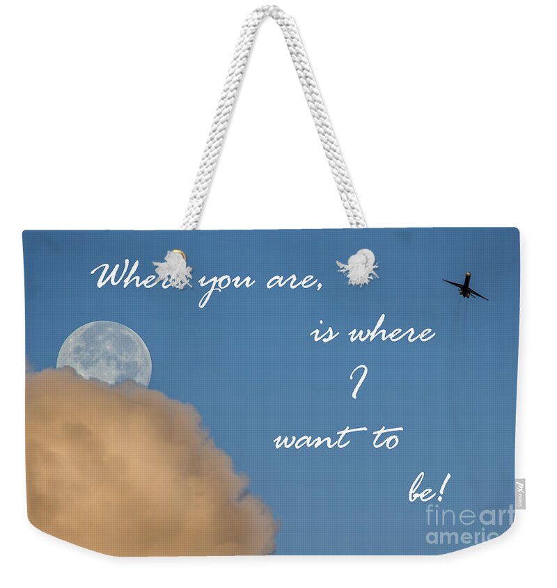 Inspirational Weekender Tote Bag featuring the photograph Where You Are Is Where I Want to Be by Rene Triay FineArt Photos