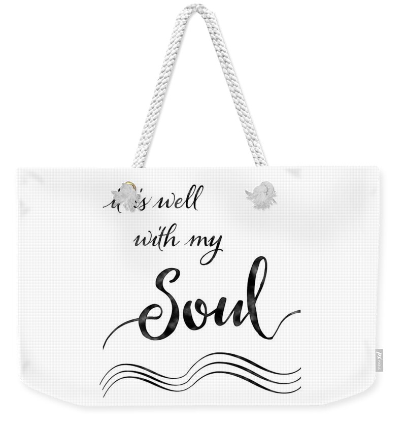 Inspire Weekender Tote Bag featuring the painting Inspirational Typography Script Calligraphy - it is Well with my Soul #1 by Audrey Jeanne Roberts