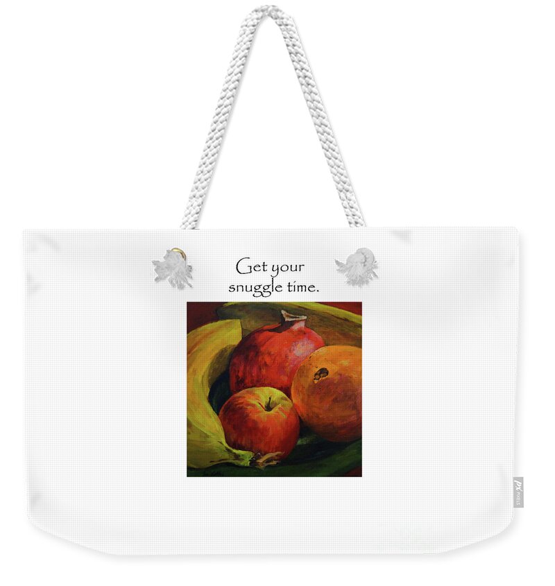Fruit Weekender Tote Bag featuring the painting Get Your Snuggle Time Title On Top by Joan Coffey