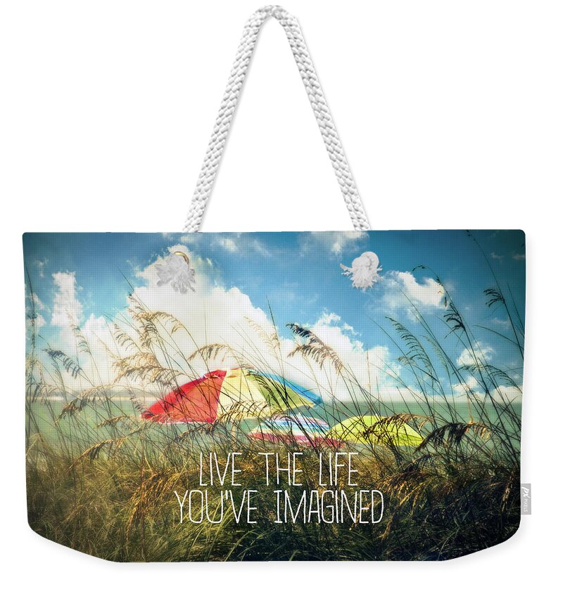Live The Life You've Imagined Weekender Tote Bag featuring the photograph Live the Life You've Imagined by Tammy Wetzel