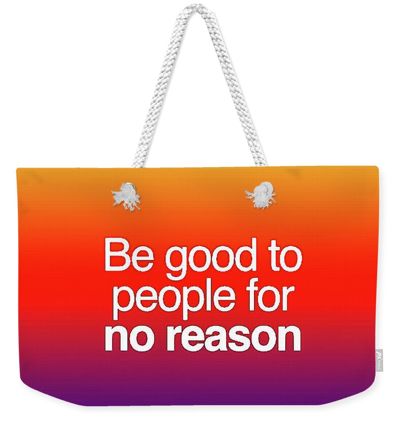 Be Good To People Weekender Tote Bag featuring the digital art Be Good by Toni Somes