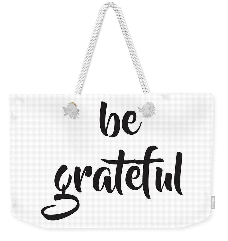 Be Grateful Weekender Tote Bag featuring the mixed media Be Grateful by Studio Grafiikka