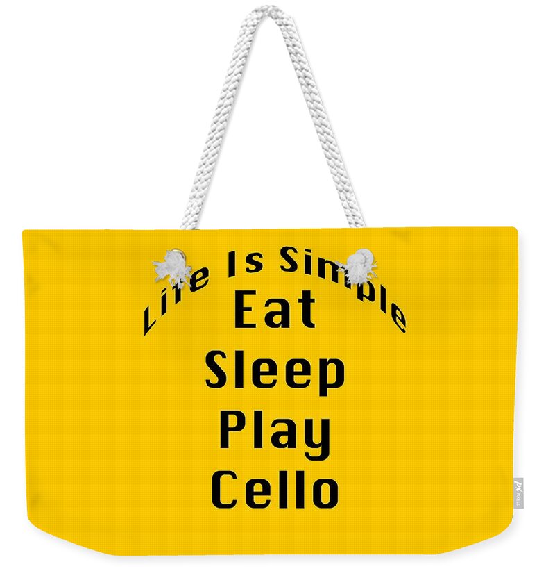 Life Is Simple Eat Sleep Play Cello; Cello; Orchestra; Band; Jazz; Cello Musician; Instrument; Fine Art Prints; Photograph; Wall Art; Business Art; Picture; Play; Student; M K Miller; Mac Miller; Mac K Miller Iii; Tyler; Texas; T-shirts; Tote Bags; Duvet Covers; Throw Pillows; Shower Curtains; Art Prints; Framed Prints; Canvas Prints; Acrylic Prints; Metal Prints; Greeting Cards; T Shirts; Tshirts Weekender Tote Bag featuring the photograph Cello Eat Sleep Play Cello 5524.02 by M K Miller