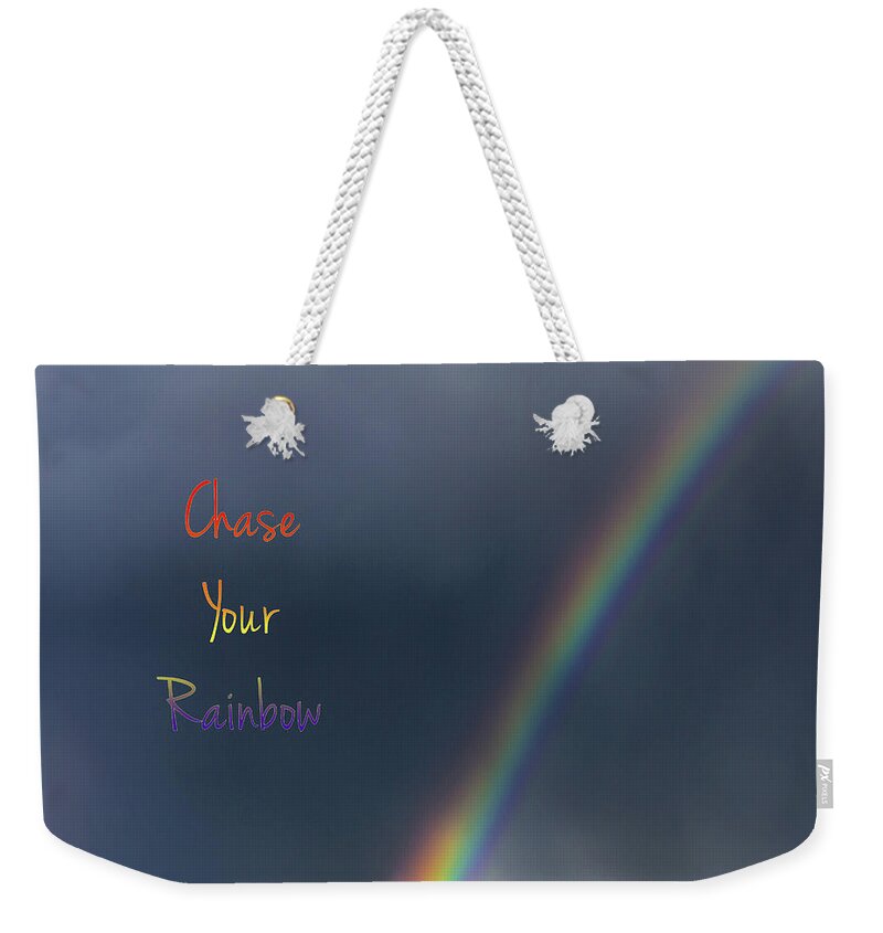 Inspirational Quote Weekender Tote Bag featuring the photograph Chase Your Rainbow by Amanda Smith