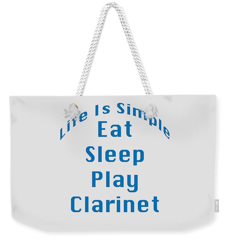 Life Is Simple Eat Sleep Play Clarinet; Clarinet; Orchestra; Band; Jazz; Clarinet Musician; Instrument; Fine Art Prints; Photograph; Wall Art; Business Art; Picture; Play; Student; M K Miller; Mac Miller; Mac K Miller Iii; Tyler; Texas; T-shirts; Tote Bags; Duvet Covers; Throw Pillows; Shower Curtains; Art Prints; Framed Prints; Canvas Prints; Acrylic Prints; Metal Prints; Greeting Cards; T Shirts; Tshirts Weekender Tote Bag featuring the photograph Clarinet Eat Sleep Play Clarinet 5512.02 by M K Miller