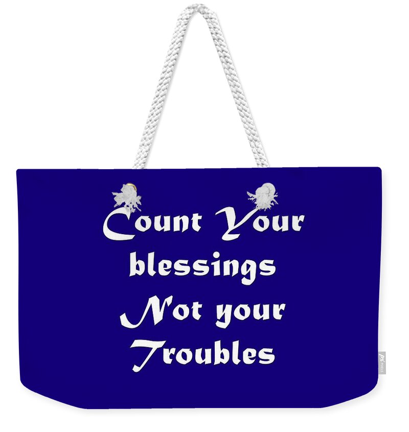Count Your Blessings Not Your Troubles; T-shirts; Tote Bags; Duvet Covers; Throw Pillows; Shower Curtains; Art Prints; Framed Prints; Canvas Prints; Acrylic Prints; Metal Prints; Greeting Cards; T Shirts; Tshirts Weekender Tote Bag featuring the photograph Count Your Blessings Not Your Troubles 5436.02 by M K Miller