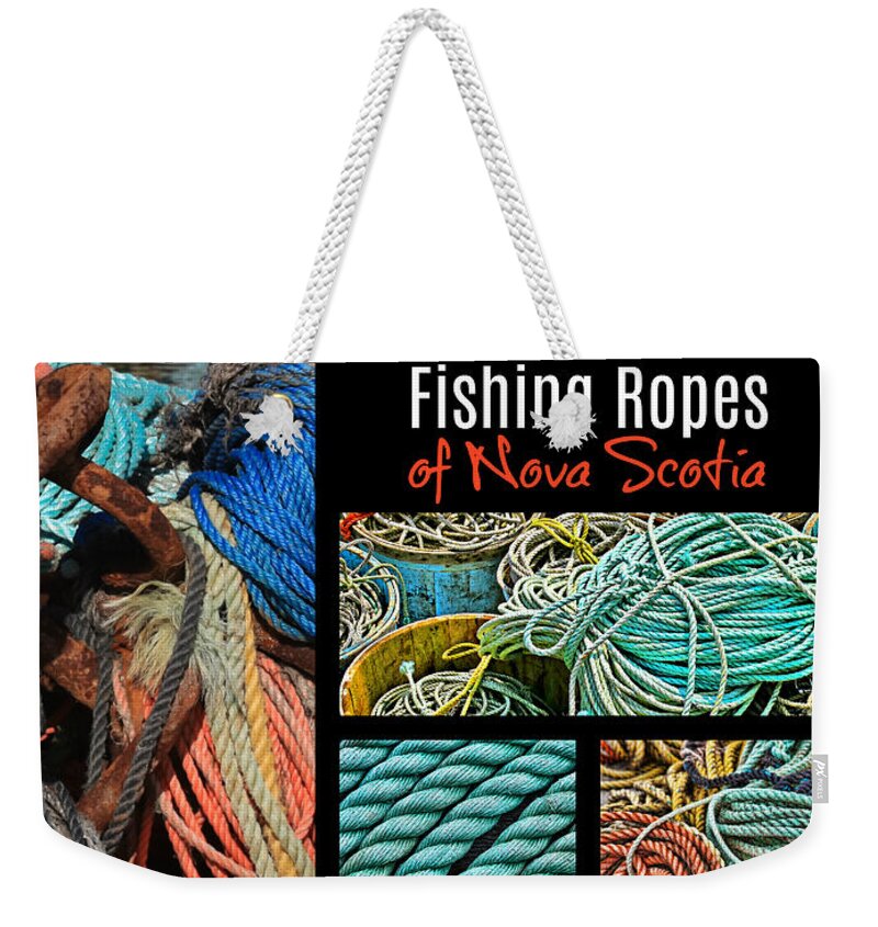 Collage Weekender Tote Bag featuring the photograph Fishing Ropes of Nova Scotia by Tatiana Travelways