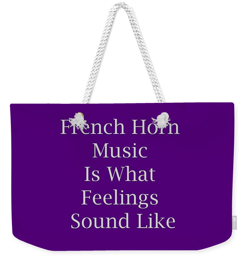French Horn Is What Feelings Sound Like; French Horn; Orchestra; Band; Jazz; French Horn French Hornian; Instrument; Fine Art Prints; Photograph; Wall Art; Business Art; Picture; Play; Student; M K Miller; Mac Miller; Mac K Miller Iii; Tyler; Texas; T-shirts; Tote Bags; Duvet Covers; Throw Pillows; Shower Curtains; Art Prints; Framed Prints; Canvas Prints; Acrylic Prints; Metal Prints; Greeting Cards; T Shirts; Tshirts Weekender Tote Bag featuring the photograph French Horn Is What Feelings Sound Like 5577.02 by M K Miller
