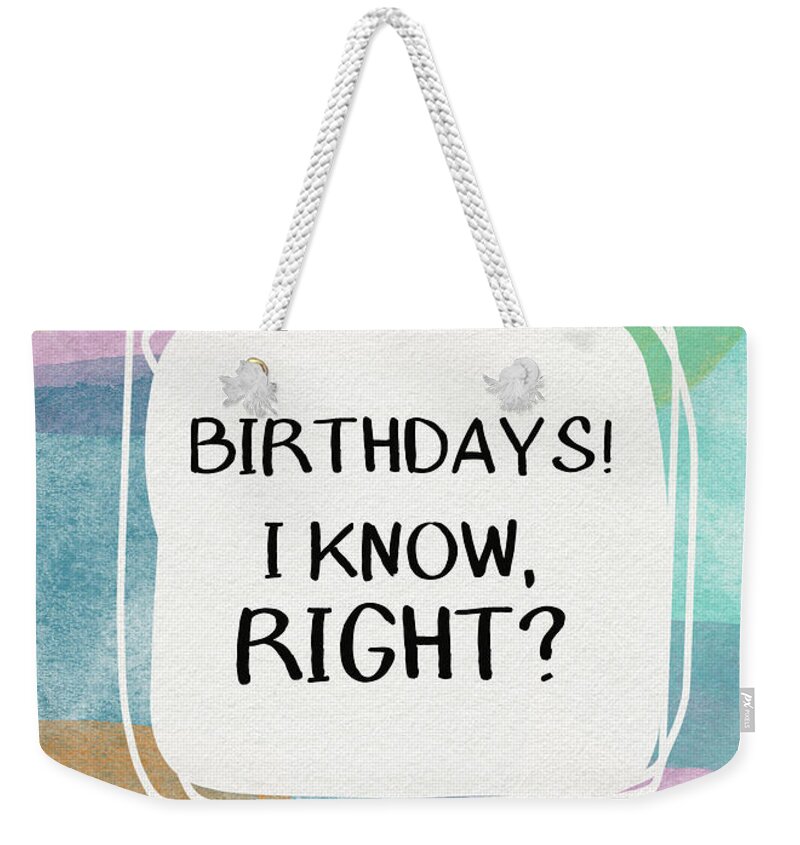 Watercolor Weekender Tote Bag featuring the painting I Know Right- Birthday Art by Linda Woods by Linda Woods