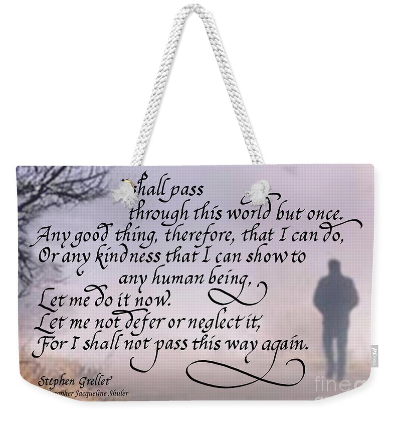 Kindness Weekender Tote Bag featuring the digital art I Shall Pass This Way but Once by Jacqueline Shuler
