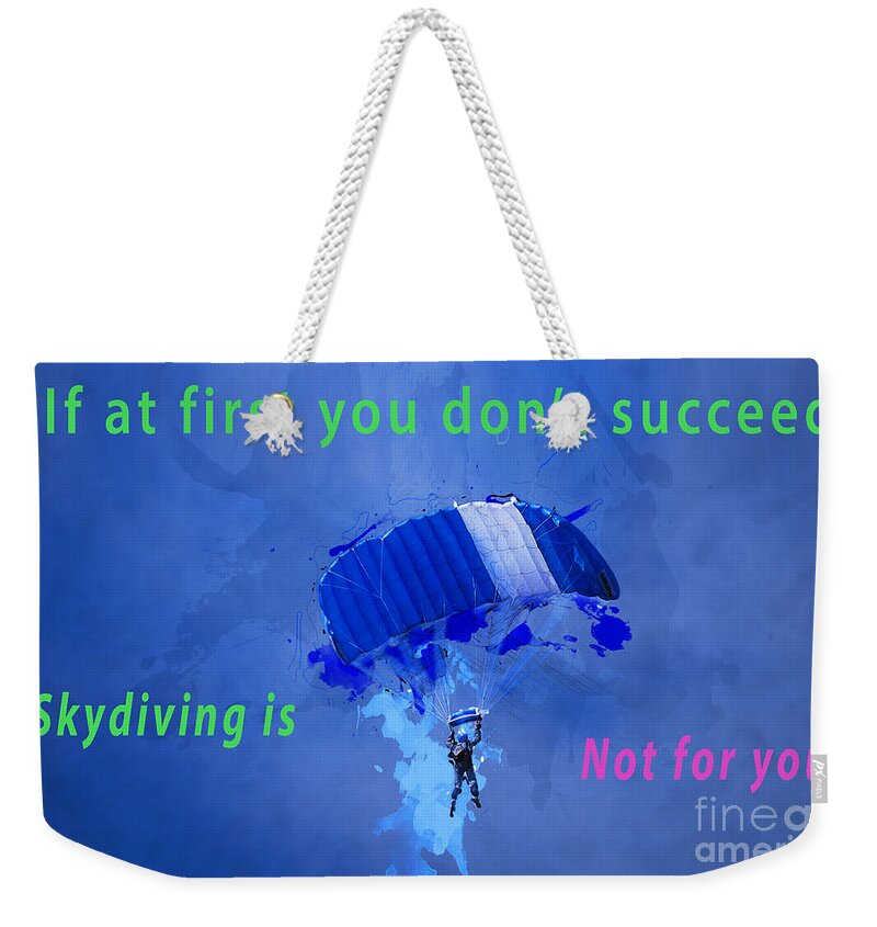 First Weekender Tote Bag featuring the photograph If at first you don't succeed, skydiving's not for you. by Humorous Quotes