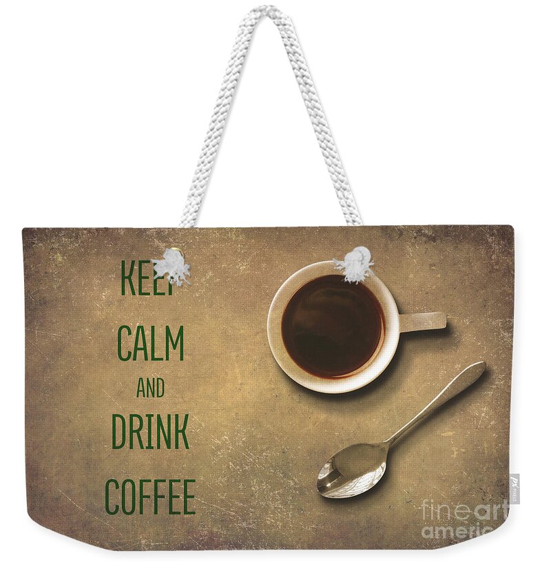 Coffee Weekender Tote Bag featuring the digital art Keep Calm and Drink Coffee by Terry Weaver