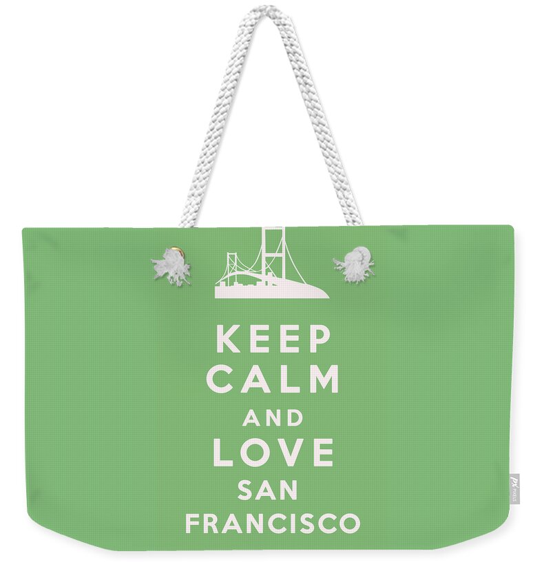 Keep Calm And Love San Francisco Weekender Tote Bag featuring the digital art Keep Calm and Love San Francisco by Georgia Clare