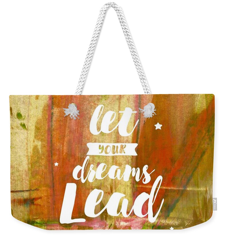 Art Weekender Tote Bag featuring the painting Let your dreams lead by Monica Martin