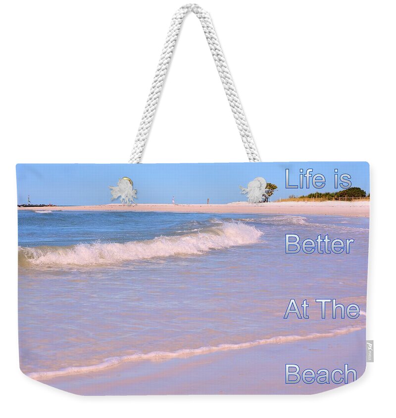 Life Is Better At The Beach Weekender Tote Bag featuring the photograph Life Is Better At The Beach by Lisa Wooten