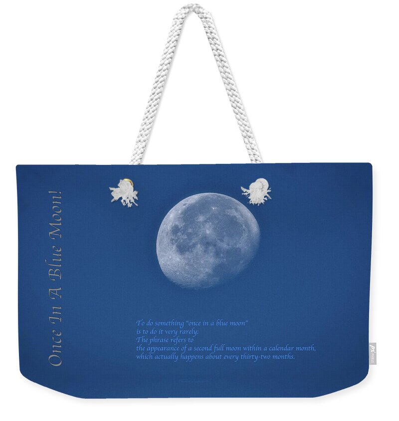 Once In A Blue Moon Weekender Tote Bag featuring the photograph Once In A Blue Moon Full Text by Thomas Woolworth