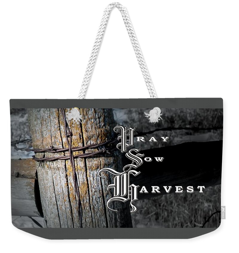 Pray Sow Harvest Weekender Tote Bag featuring the photograph Pray Sow Harvest by Troy Stapek