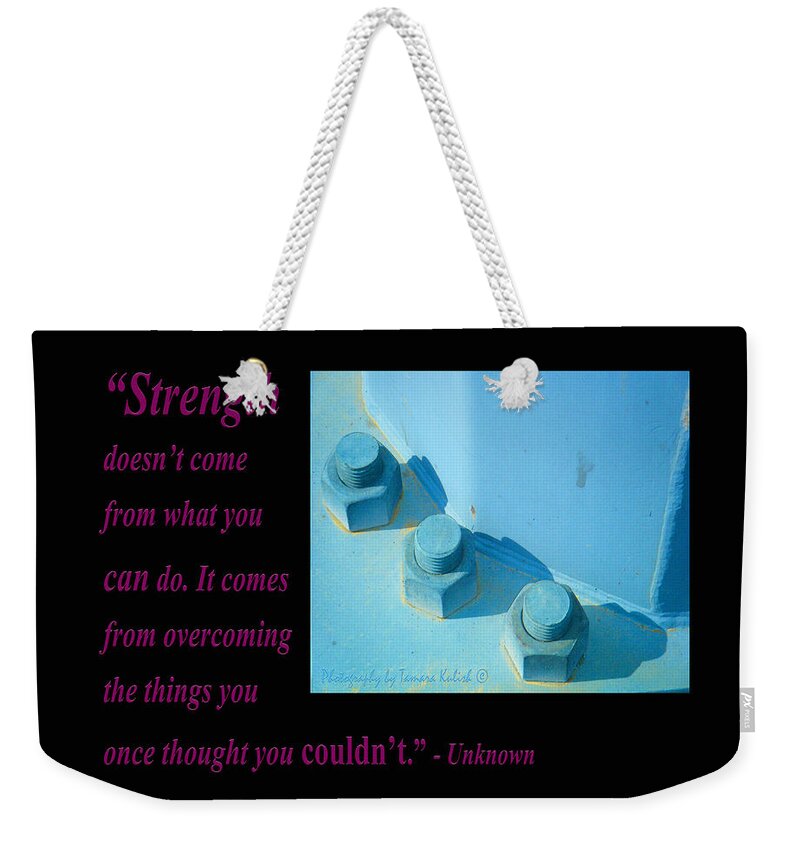 Arizona Weekender Tote Bag featuring the photograph Strength Doesnt Come From What You Can Do by Tamara Kulish