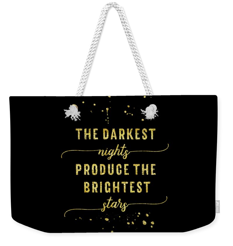 Life Motto Weekender Tote Bag featuring the digital art TEXT ART GOLD The darkest nights produce the brightest stars by Melanie Viola