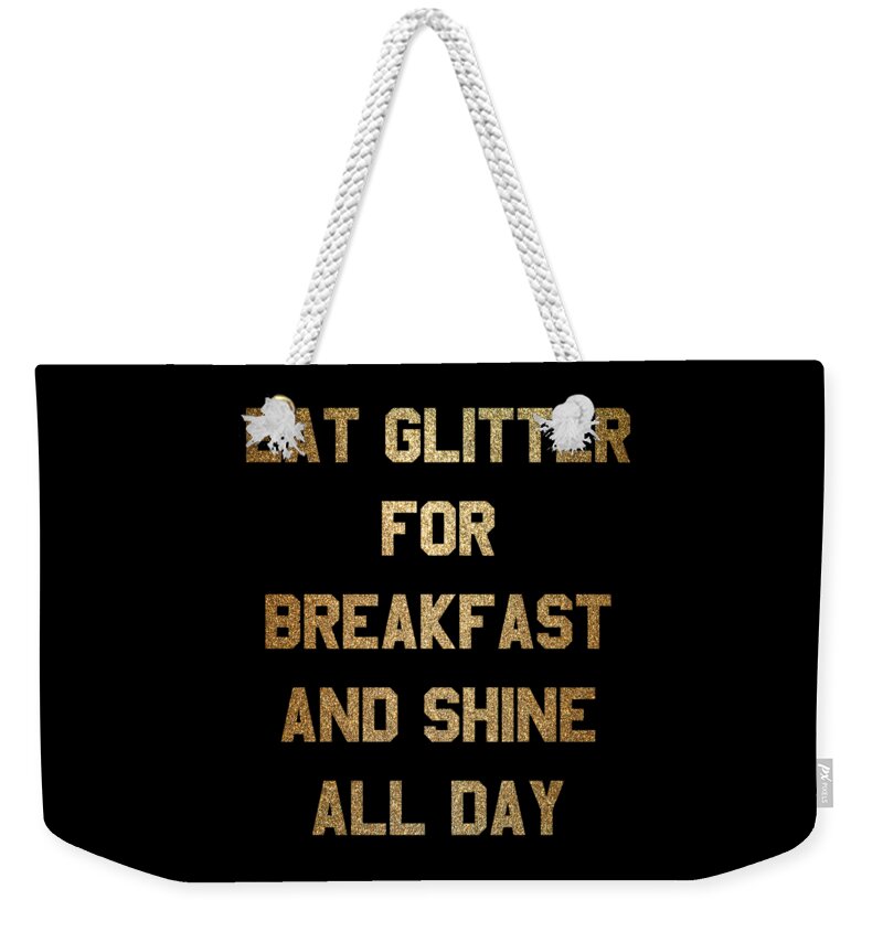 Cool Weekender Tote Bag featuring the digital art Eat Glitter And Shine All Day #1 by Flippin Sweet Gear