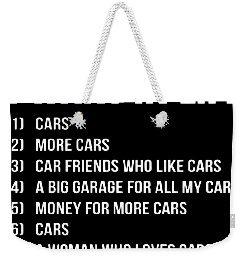 10 Things I Want In Life Cars More Cars Car Friends Who Like Cars A Big  Garage For All My Cars Money Weekender Tote Bag by Enzo Angelo - Fine Art  America