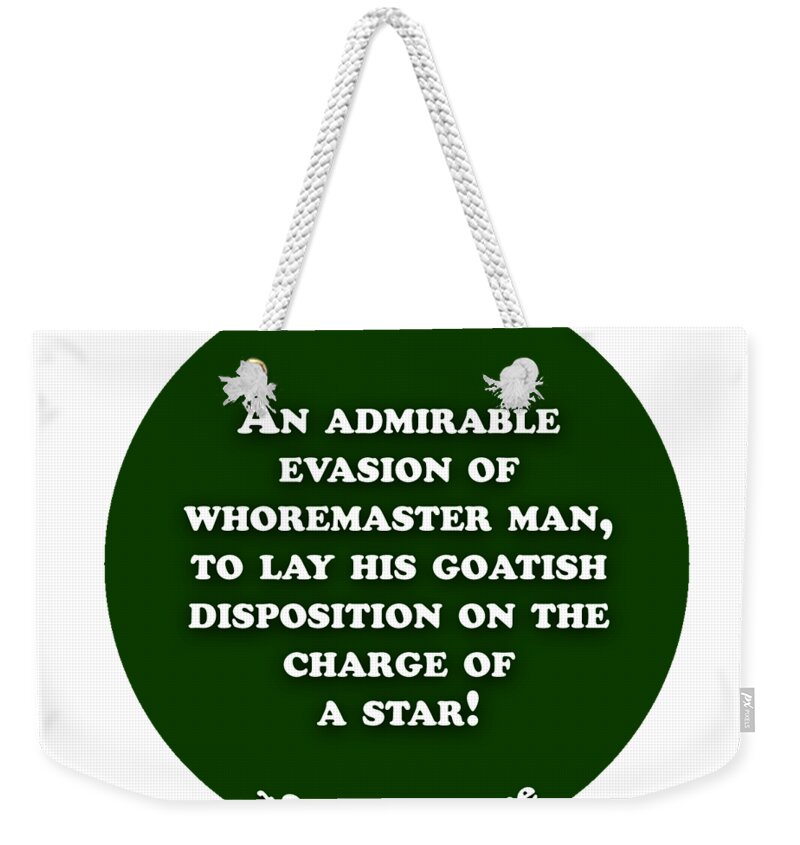 An Weekender Tote Bag featuring the digital art An admirable evasion #shakespeare #shakespearequote by TintoDesigns