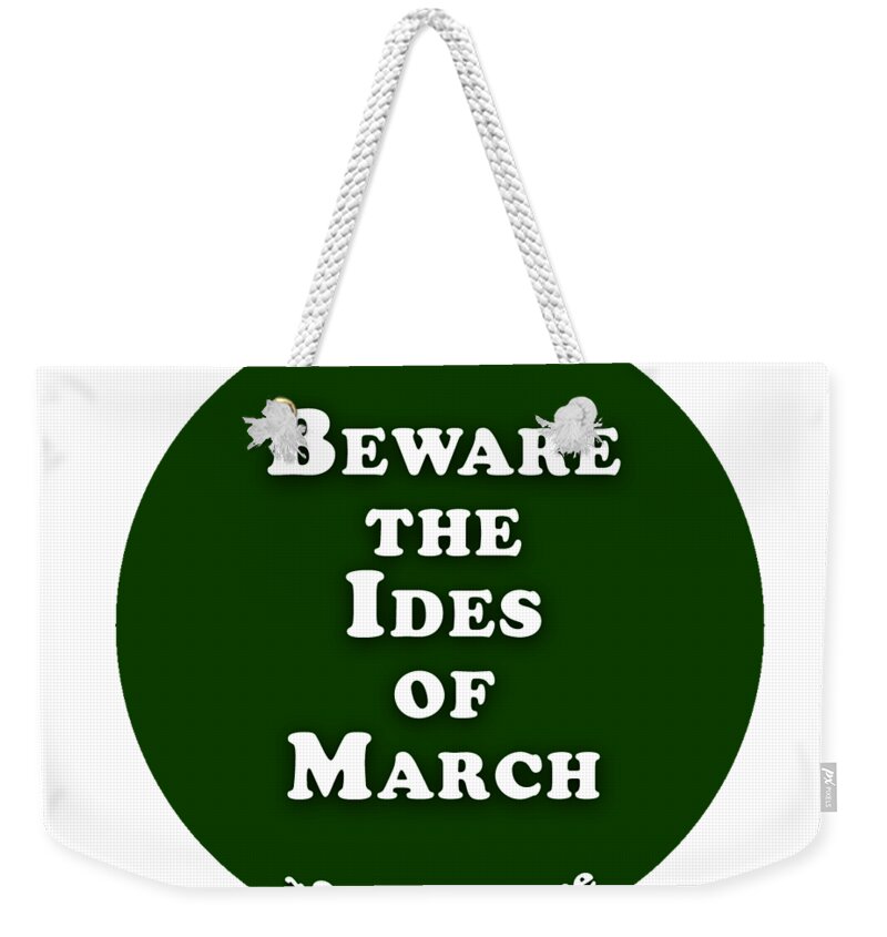 Beware Weekender Tote Bag featuring the digital art Beware the Ides of March #shakespeare #shakespearequote by TintoDesigns