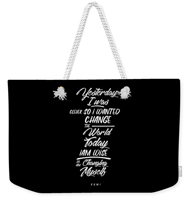 Rumi Weekender Tote Bag featuring the mixed media Changing Myself - Wisdom - Rumi Quotes - Rumi Poster - Typography - Lettering - Black and white 02 by Studio Grafiikka