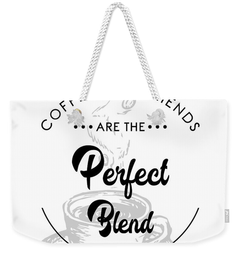 Coffee Quotes Weekender Tote Bag featuring the mixed media Coffee and Friends are the perfect blend 2 - Coffee Quote - Coffee Poster - Quote Print - Cafe Decor by Studio Grafiikka