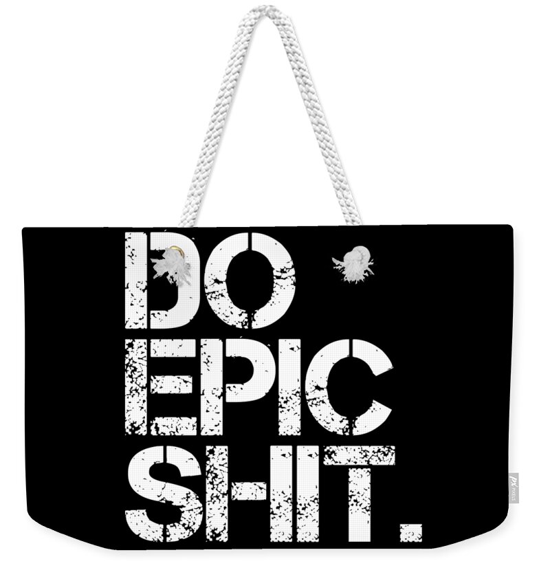 Do Epic Shit Weekender Tote Bag featuring the mixed media Do Epic Shit - Minimal Black and white print - Motivational Poster 2 by Studio Grafiikka