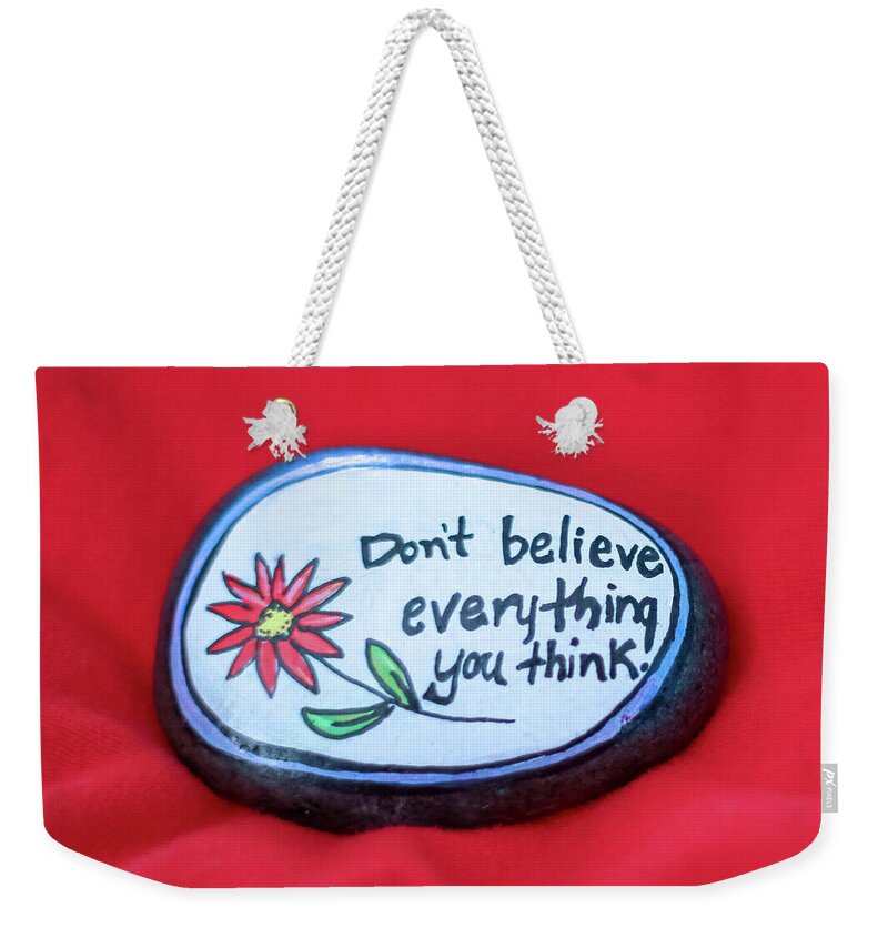 Think Weekender Tote Bag featuring the photograph Don't Believe Everything You Think Painted Rock by Laura Smith
