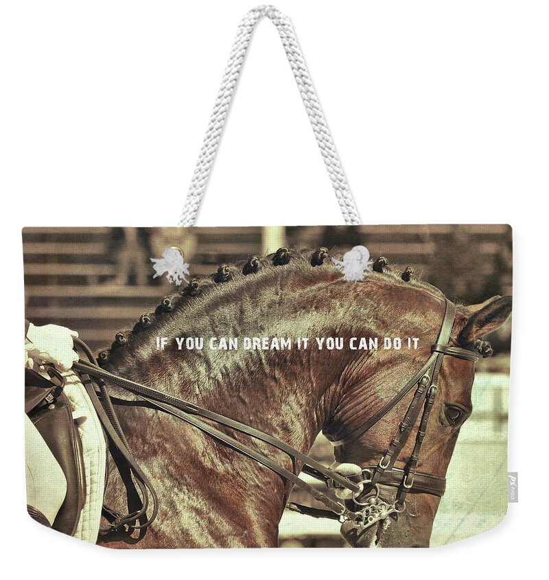 Art Weekender Tote Bag featuring the photograph DREAM IT quote by Dressage Design