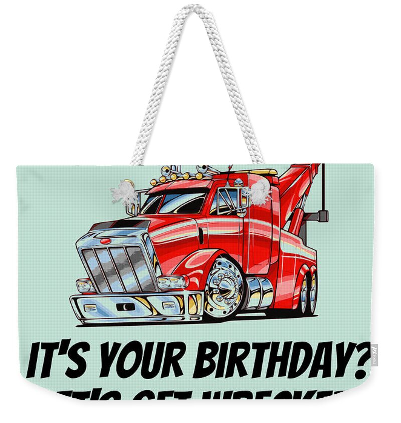Funny Weekender Tote Bag featuring the digital art Funny Wrecker Birthday Card - Tow Truck Printable Card - Tow Truck Operator - Let's Get Wrecked by Joey Lott